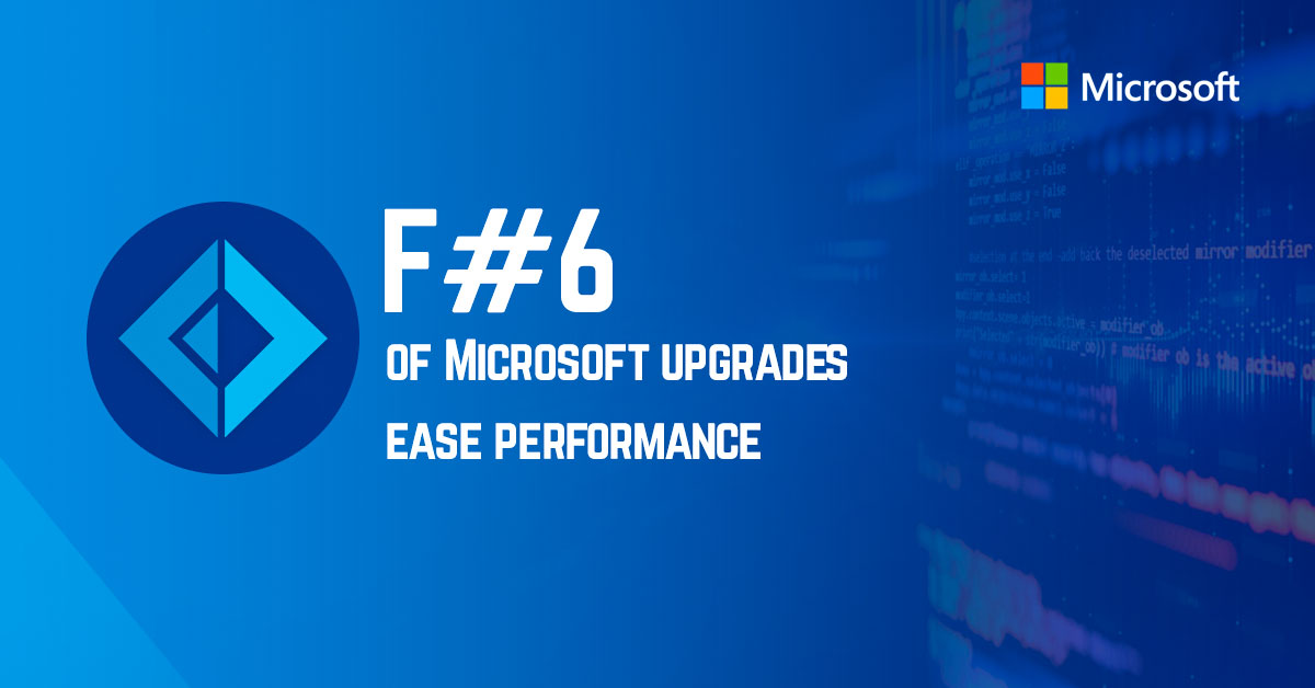 F#6 of Microsoft upgrades ease performance
